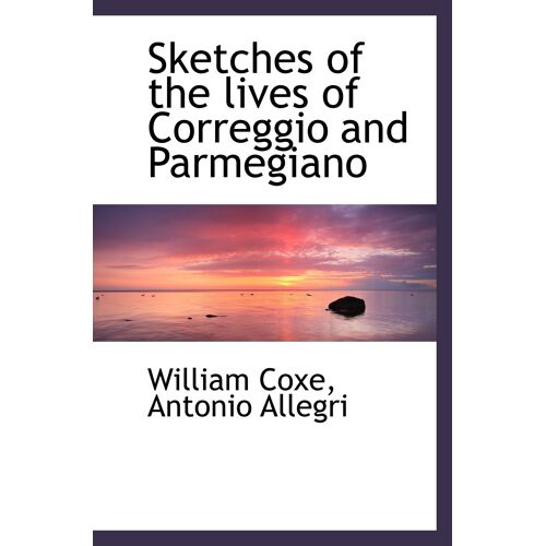 Sketches Of The Lives Of Correggio And Parmegiano