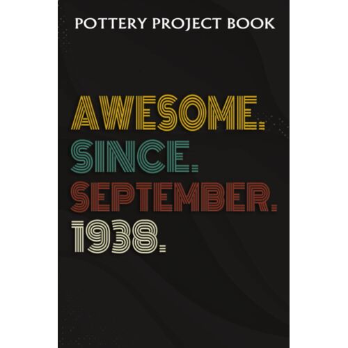 Pottery Project Book :Awesome Since September 1938 84 Years Old 84th Birthday Gift: Gifts For Him:Pottery Project Journal Containing 100 Project Pages To Record Your Ceramic Work, Pottery Project Jour