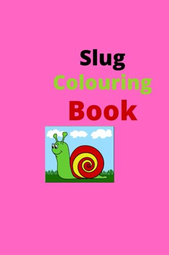 Slug Colouring Book: Giving Kids The Excitement Of Creativity