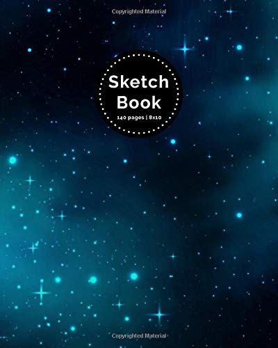 Sketch Book | 140 Blank Pages | 8x10: Galaxy Space Cover | Sketching, Drawing And Creative Doodling