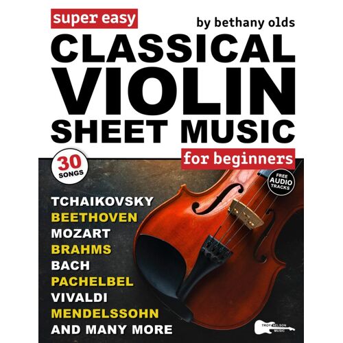 Super Easy Classical Violin Sheet Music For Beginners: 30 Popular Classical Pieces In Big Letter Notes, Violin Tab + Free Audiobach, Beethoven, Mozart & More! (Large Print Letter Notes Sheet Music)