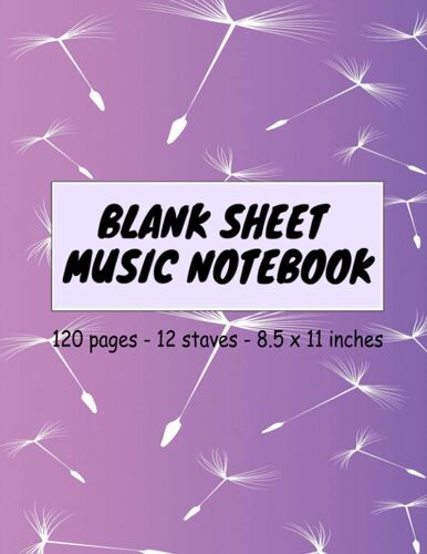 Blank Sheet Music Notebook: Music Composition Notebook For Musicians Size 8.5" X 11" 12 Staves Per Page 120 Pages / 120 Blank Music Manuscript Pages With Black Cover And Beautiful Dandelion Paper For