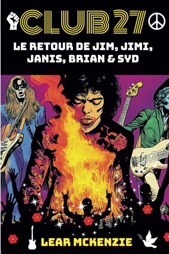 Club 27 : Le Retour De Jim Morrison, Jimi Hendrix, Janis Joplin, Brian Jones Et Syd Barrett: Dystopie Du Rock : Rébellion Et Liberté Chez Les Stars Du Rock