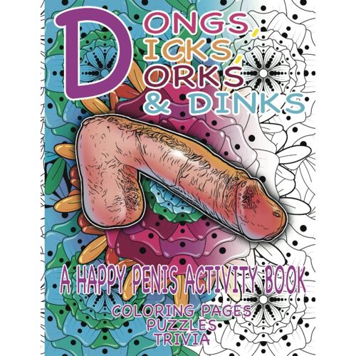Dongs, Dicks, Dorks & Dinks: A Happy Penis Activity Book With Coloring Pages, Puzzles & Trivia
