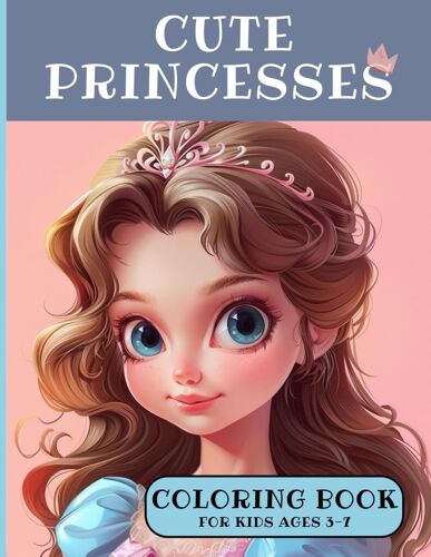 Cute Princesses Coloring Book For Kids 3-7: Coloring Pages For Toddlers And Pre-School. A Collection Of Fun Coloring Pages For Girls. 21 Easy Images Of Adorable Cartoon Princesses.