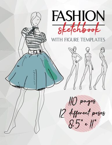Fashion Sketchbook With Figure Templates: Quick And Easy To Follow Templates With Stylelines | Really Helpful Templates For Fashion Drawings | 110 Pages, 220 Female Fashion Figure Templates, 12 Differ