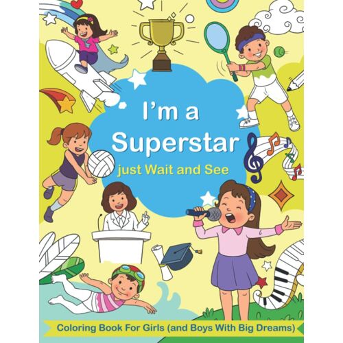 I'm A Superstar Just Wait And See: Coloring Book For Girls (And Boys With Big Dreams)