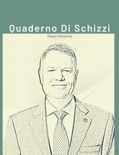 Klaus Iohannis Quaderno Di Schizzi: Carta Da Disegno Per Adulti E Bambini/ 100 Pagine Bianche 8,5" X 11"