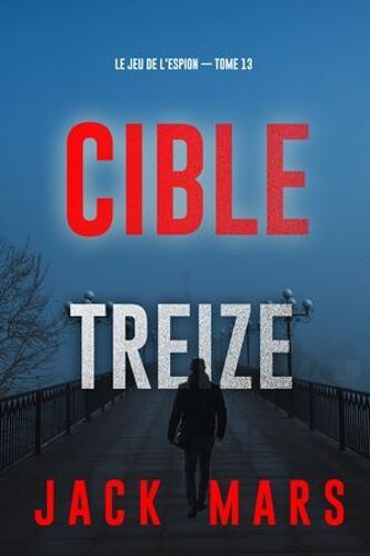 Cible Treize (Le Jeu De L'espion ¿ Tome 13)