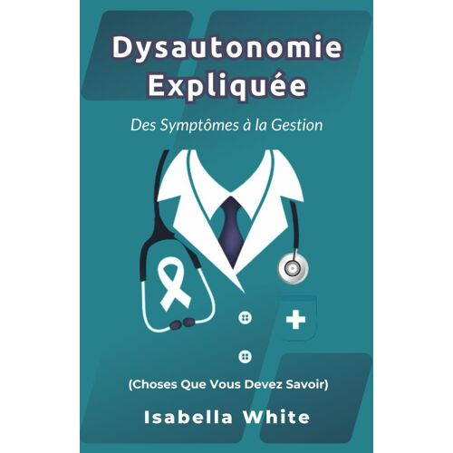 Dysautonomie Expliquée: Des Symptômes À La Gestion (Choses Que Vous Devez Savoir)