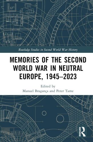 Memories Of The Second World War In Neutral Europe, 1945-2023