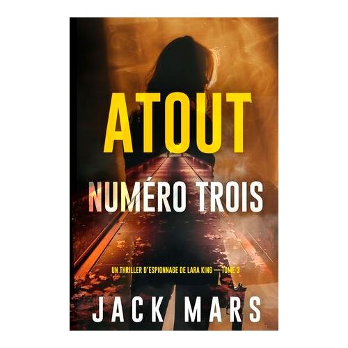Atout Numéro Trois (Un Thriller D'espionnage De Lara King — Tome 3)
