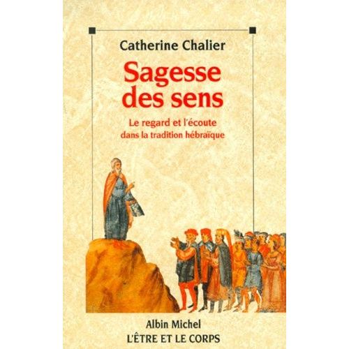 Sagesse Des Sens - Le Regard Et L'ecoute Dans La Tradition Hebraique