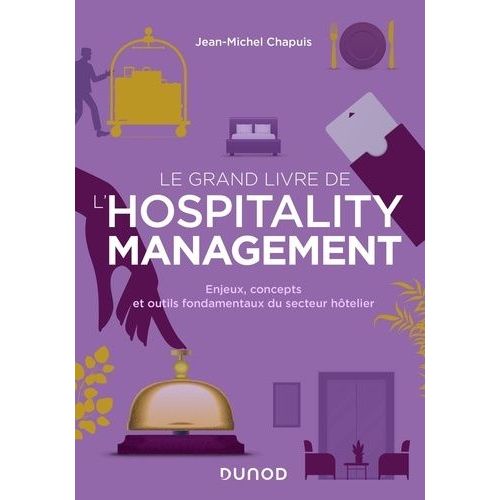 Le Grand Livre De L'hospitality Management - Enjeux, Concepts Et Outils Fondamentaux Du Secteur Hôtelier