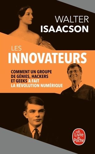 Les Innovateurs - Comment Un Groupe De Génies, Hackers Et Geeks A Fait La Révolution Numérique