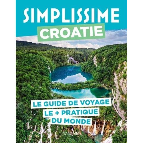 Croatie - Le Guide De Voyage Le + Pratique Du Monde