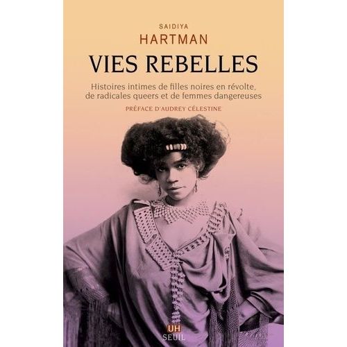 Vies Rebelles - Histoires Intimes De Filles Noires En Révolte, De Radicales Queers Et De Femmes Dangereuses