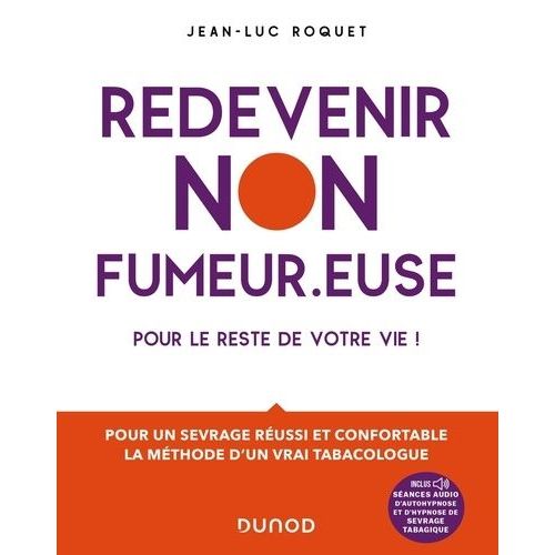 Redevenir Non Fumeur.Euse Pour Le Reste De Votre Vie - Pour Un Sevrage Réussi Et Confortable, La Méthode D'un Vrai Tabacologue