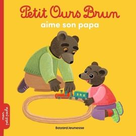 Petit Ours Brun - Petit Ours Brun Aime Son Papa
