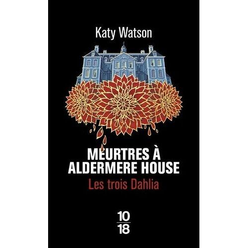 Les Trois Dahlia - Tome 1 - Meurtres À Aldermere House