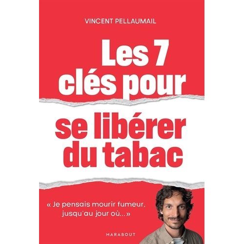 Les 7 Clés Pour Se Libérer Du Tabac - Je Pensais Mourir Fumeur, Jusqu'au Jour Où