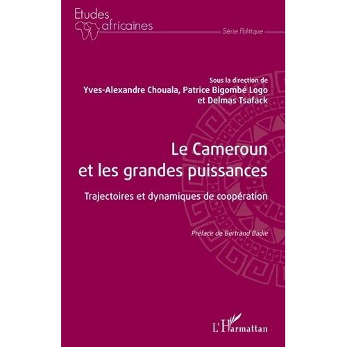 Le Cameroun Et Les Grandes Puissances - Trajectoires Et Dynamiques De Coopération
