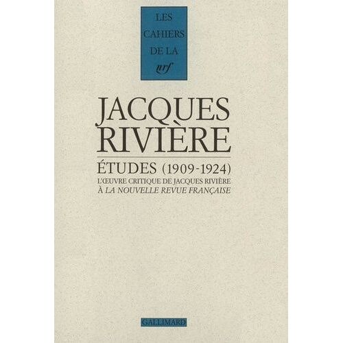Etudes - L'oeuvre Critique De Jacques Riviere A La Nouvelle Revue Francaise (1909-1924)