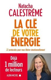 La Clé De Votre Énergie - 22 Protocoles Pour Vous Libérer Émotionnellement