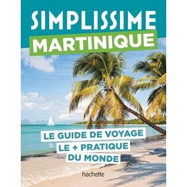 Martinique - Le Guide De Voyage Le + Pratique Du Monde