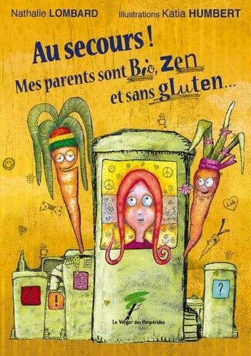 Au Secours ! Mes Parents Sont Bio, Zen Et Sans Gluten