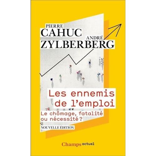 Les Ennemis De L'emploi - Le Chômage, Fatalité Ou Nécessité ?