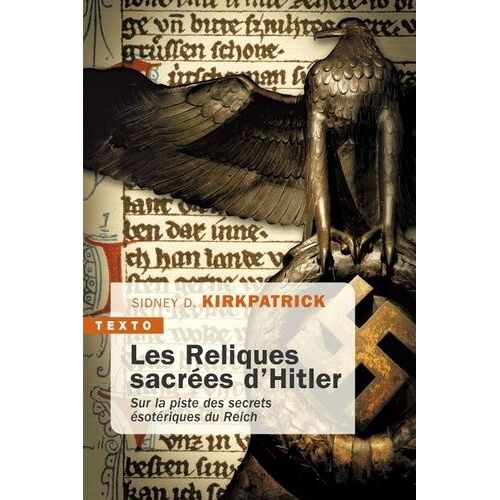 Les Reliques Sacrées D'hitler - Sur La Piste Des Secrets Ésotériques Du Reich