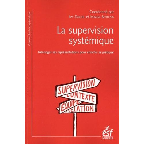 Supervision En Thérapie Systémique - Interroger Ses Représentations Pour Enrichir Sa Pratique