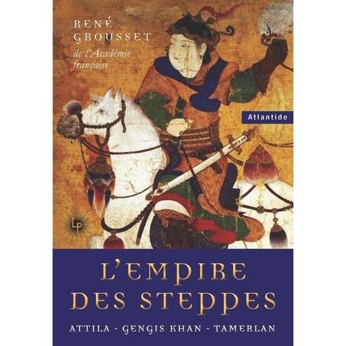 L'empire Des Steppes - Attila - Gengis Khan - Tamerlan