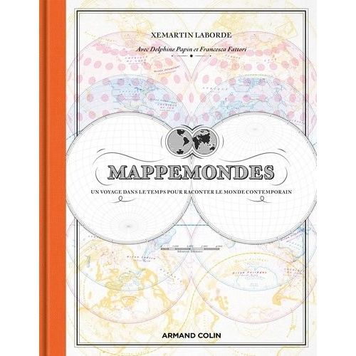 Mappemondes - Un Voyage Dans Le Temps Pour Raconter Le Monde Contemporain