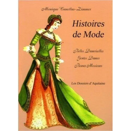 Histoires De Mode : Belles Damoiselles, Gentes Dames, Beaux Messieurs