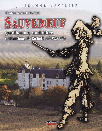 Charles-Antoine De Ferrières Sauveboeuf - Gentilhomme, Condottiere Et Frondeur, De Richelieu À Mazarin