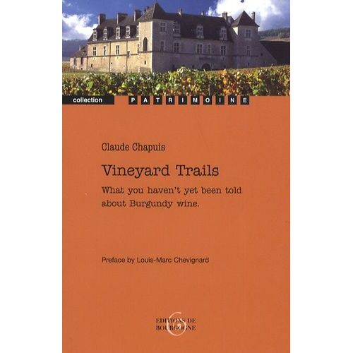 Vineyard Trails - What You Haven't Yet Been Told About Burgundy Wine