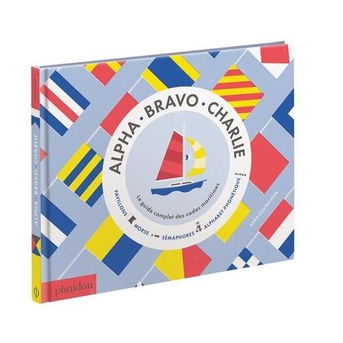 Alpha Bravo Charlie - Le Guide Complet Des Codes Maritimes