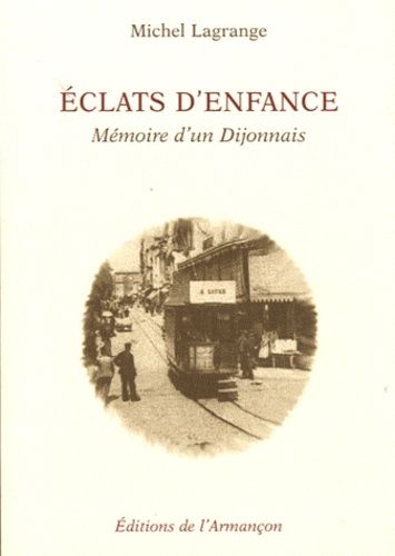 Eclats D'enfance - Mémoire D'un Dijonnais