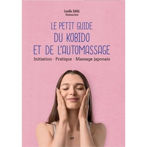 Le Petit Guide Du Kobido Et De L'automassage - Initiation, Pratique, Massage Japonais