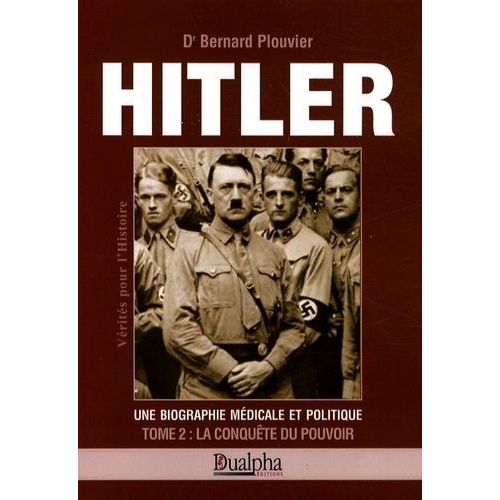 Hitler, Une Biographie Médicale Et Politique - Tome 2, La Conquête Du Pouvoir