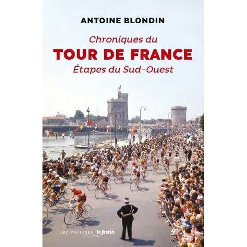 Chroniques Du Tour De France - Etapes Du Sud-Ouest