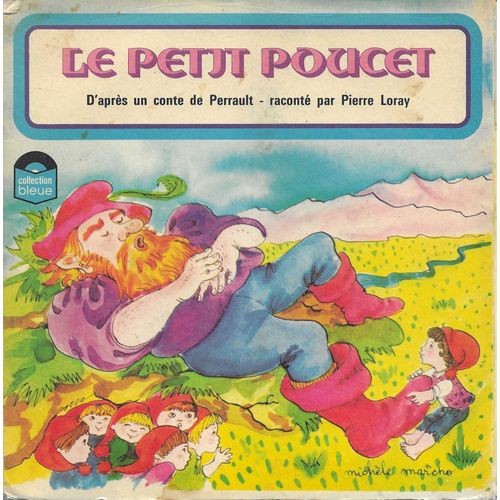 Pierre Loray : Le Petit Poucet Un Conte De Perrault (Musique : Anton Dvorak - Texte : Jean-Jacques Thebault) : Face A 3'45 / Face B 4'11 (Livre Disque)