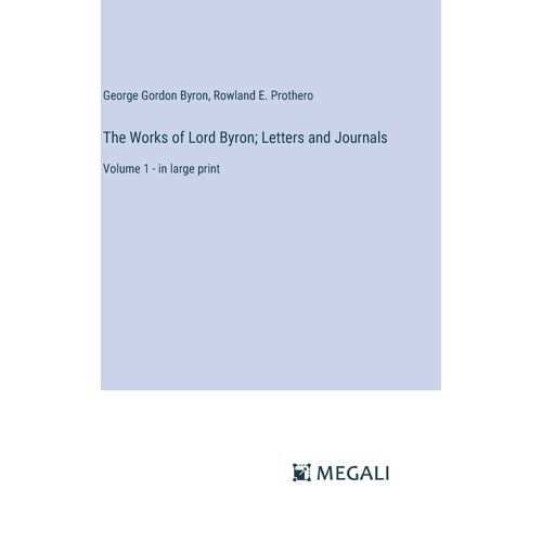 The Works Of Lord Byron; Letters And Journals