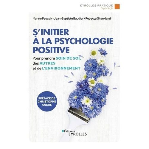 S'initier À La Psychologie Positive - Prendre De Soin De Soi, Des Autres Et De L'environnement