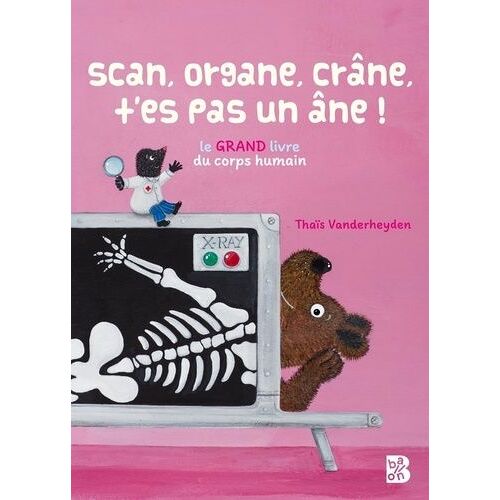 Scan, Organe, Crâne, T'es Pas Un Âne ! - Le Grand Livre Du Corps Humain