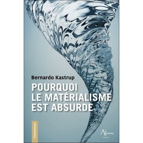 Pourquoi Le Matérialisme Est Absurde - Comment Les Vrais Sceptiques Savent Que La Mort N'existe Pas Et Explorent Des Réponses À La Vie, À L'univers Et À Tout Le Reste