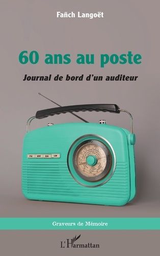 60 Ans Au Poste - Journal De Bord D'un Auditeur