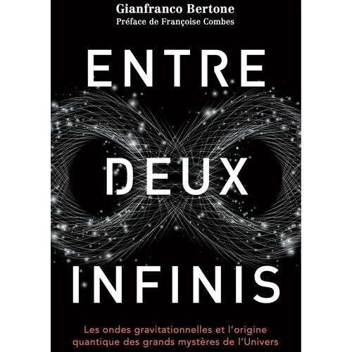 Entre Deux Infinis - Les Ondes Gravitationnelles Et L'origine Quantique Des Grands Mystères De L'univers